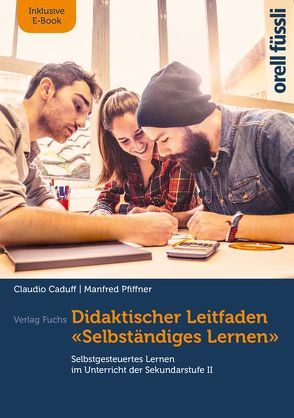 Didaktischer Leitfaden – Selbständiges Lernen, inkl. E-Book von Caduff,  Claudio, Pfiffner,  Manfred