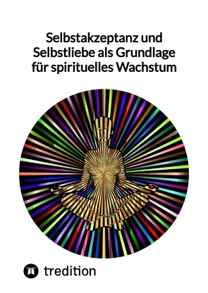 Selbstakzeptanz und Selbstliebe als Grundlage für spirituelles Wachstum von Jaltas