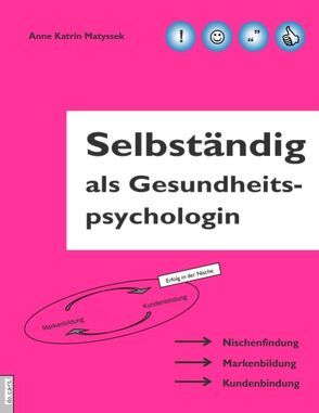 Selbständig als Gesundheitspsychologin von Matyssek,  Anne K