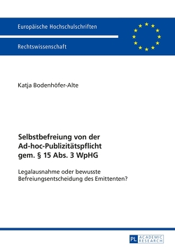 Selbstbefreiung von der Ad-hoc-Publizitätspflicht gem. § 15 Abs. 3 WpHG von Bodenhöfer-Alte,  Katja