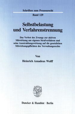 Selbstbelastung und Verfahrenstrennung. von Wolff,  Heinrich Amadeus