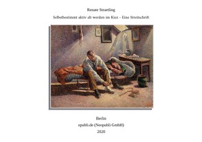 Selbstbestimmt aktiv alt werden im Kiez – Eine Streitschrift von Straetling,  Renate