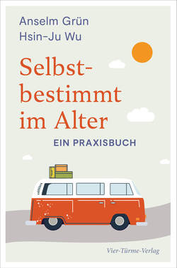 Selbstbestimmt im Alter von Grün,  Anselm, Wu,  Hsin-Ju