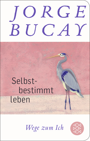 Selbstbestimmt leben von Bucay,  Jorge, Grüneisen,  Lisa