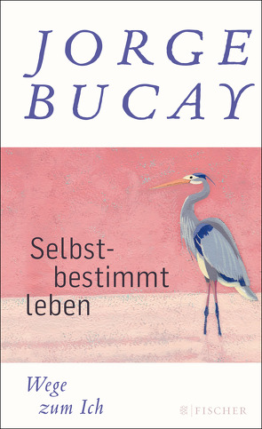 Selbstbestimmt leben von Bucay,  Jorge, Grüneisen,  Lisa