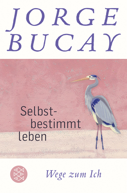 Selbstbestimmt leben von Bucay,  Jorge, Grüneisen,  Lisa