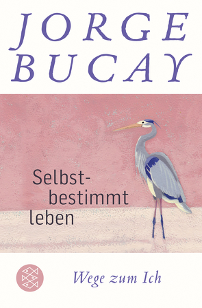 Selbstbestimmt leben von Bucay,  Jorge, Grüneisen,  Lisa