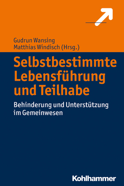 Selbstbestimmte Lebensführung und Teilhabe von Beck,  Iris, Deuschle,  Andrea, Franz,  Daniel, Frevert,  Uwe, Gromann,  Petra, Huppert,  Christian, Jordan,  Leonora Micah, Rohrmann,  Albrecht, Schäfers,  Markus, Schartmann,  Dieter, Schreiner,  Mario, Wansing,  Gudrun, Weinbach,  Hanna, Welti,  Felix, Windisch,  Matthias