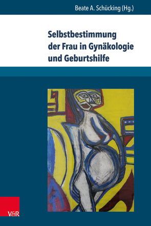 Selbstbestimmung der Frau in Gynäkologie und Geburtshilfe von Schücking,  Beate A.