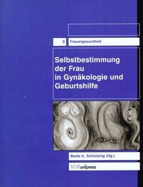 Selbstbestimmung der Frau in Gynäkologie und Geburtshilfe von Schücking,  Beate A.