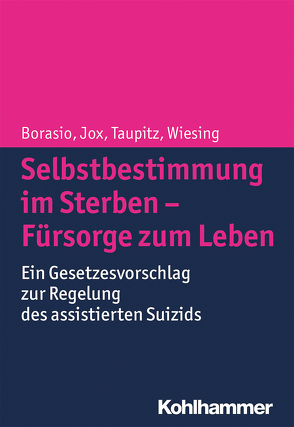 Selbstbestimmung im Sterben – Fürsorge zum Leben von Borasio,  Gian Domenico, Jox,  Ralf, Wiesing,  Urban
