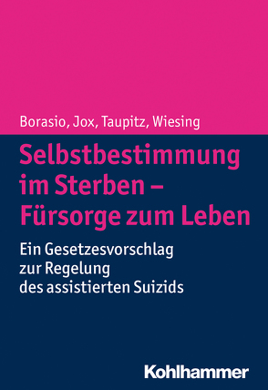 Selbstbestimmung im Sterben – Fürsorge zum Leben von Borasio,  Gian Domenico, Jox,  Ralf, Taupitz,  Jochen, Wiesing,  Urban