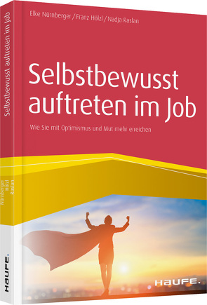 Selbstbewusst auftreten im Job von Hölzl,  Franz, Nürnberger,  Elke, Raslan,  Nadja