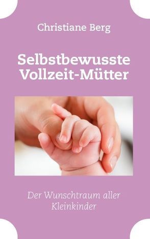 Selbstbewusste Vollzeit-Mütter von Berg,  Christiane