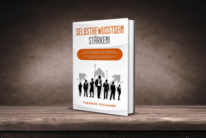 Selbstbewusstsein stärken! von Theodor,  Feilhauer