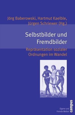 Selbstbilder und Fremdbilder von Baberowski,  Jörg, Baldauf,  Ingeborg, Beck,  Stefan, Dabringhaus,  Sabine, Eckert,  Andreas, Freitag,  Ulrike, González Mello,  Renato, Hess,  Sabine, Houben,  Vincent, Kaelble,  Hartmut, Kaschuba,  Wolfgang, Knecht,  Michi, Münkler,  Herfried, Passerini,  Luisa, Schriewer,  Jürgen, Stichweh,  Rudolf, Strath,  Bo