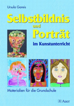 Selbstbildnis und Porträt im Kunstunterricht von Gareis,  Ursula