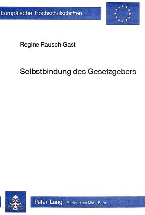 Selbstbindung des Gesetzgebers von Rausch-Gast,  Regine