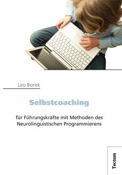 Selbstcoaching für Führungskräfte mit Methoden des Neurolinguistischen Programmierens von Borek,  Leo