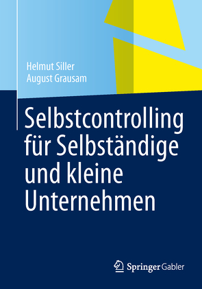 Selbstcontrolling für Selbständige und kleine Unternehmen von Grausam,  August, Siller,  Helmut