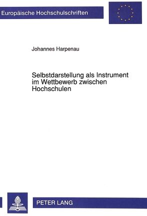 Selbstdarstellung als Instrument im Wettbewerb zwischen Hochschulen von Harpenau,  Johannes