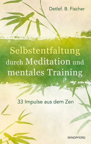 Selbstentfaltung durch Meditation und mentales Training von Fischer,  Detlef B.