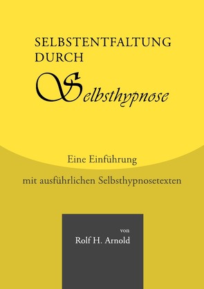 Selbstentfaltung durch Selbsthypnose von Arnold,  Rolf H.