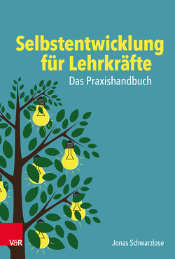 Selbstentwicklung für Lehrkräfte: Das Praxishandbuch von Schwarzlose,  Jonas, Schwing,  Rainer