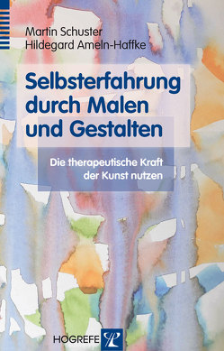 Selbsterfahrung durch Malen und Gestalten von Ameln-Haffke,  Hildegard, Schuster,  Martin