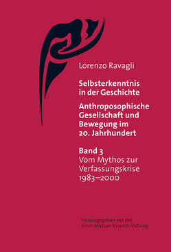 Selbsterkenntnis in der Geschichte – Anthroposophische Gesellschaft und Bewegung im 20. Jahrhundert (Bd. 3) von Ravagli,  Lorenzo