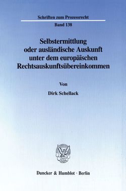 Selbstermittlung oder ausländische Auskunft unter dem europäischen Rechtsauskunftsübereinkommen. von Schellack,  Dirk