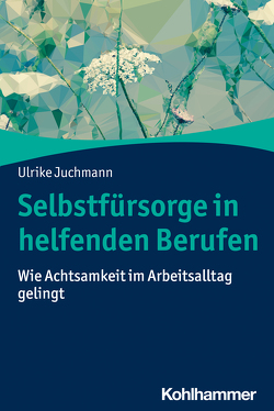 Selbstfürsorge in helfenden Berufen von Juchmann,  Ulrike