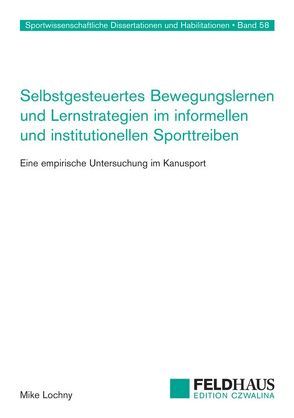 Selbstgesteuertes Bewegungslernen und Lernstrategien im informellen und institutionellen Sporttreiben von Lochny,  Mike