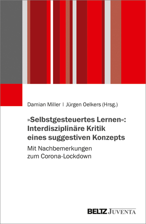 »Selbstgesteuertes Lernen«: Interdisziplinäre Kritik eines suggestiven Konzepts von Miller,  Damian, Oelkers,  Jürgen