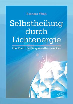 Selbstheilung durch Lichtenergie von Ellsworth,  Johanna, Wren,  Barbara