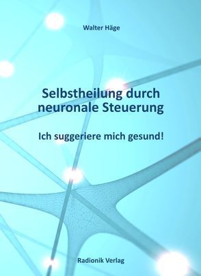 Selbstheilung durch neuronale Steuerung von Häge,  Walter