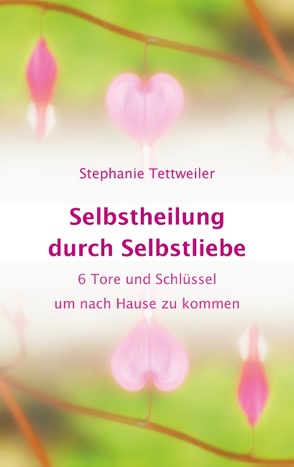 Selbstheilung durch Selbstliebe von Tettweiler,  Stephanie
