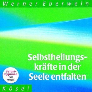 Selbstheilungskräfte in der Seele entfalten von Eberwein,  Werner