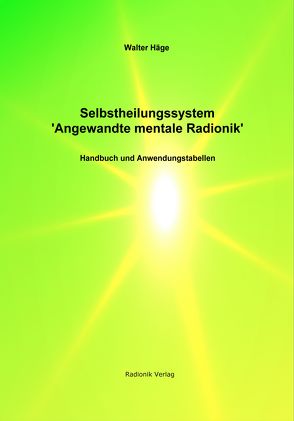 Selbstheilungssysteme „Angewandte mentale Radionik“ von Häge,  Walter