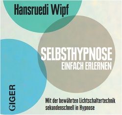 Selbsthypnose lernen von Wipf,  Hansruedi