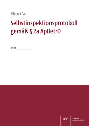 Selbstinspektionsprotokoll gemäß § 2a ApBetrO von Mielke,  Mitra Bettina, Paul,  Monika