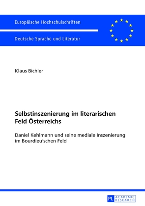 Selbstinszenierung im literarischen Feld Österreichs von Bichler,  Klaus