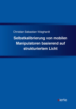 Selbstkalibrierung von mobilen Manipulatoren basierend auf strukturiertem Licht von Wieghardt,  Christian
