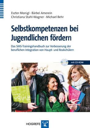 Selbstkompetenzen bei Jugendlichen fördern von Amerein,  Bärbel, Behr,  Michael, Monigl,  Eszter, Stahl-Wagner,  Christiana