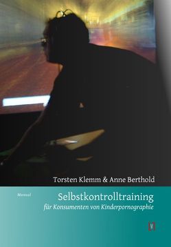 Selbstkontrolltraining für Konsumenten von Kinderpornographie von Berthold,  Anne, Klemm,  Torsten