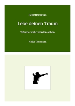 Selbstlernkurs: Lebe deinen Traum von Thormann,  Heike