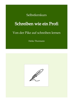 Selbstlernkurs: Schreiben wie ein Profi von Thormann,  Heike