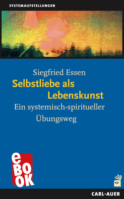 Selbstliebe als Lebenskunst von Essen,  Siegfried, Kibéd,  Matthias Varga von