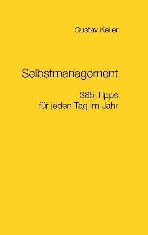 Selbstmanagement – 365 Tipps für jeden Tag im Jahr von Keller,  Gustav