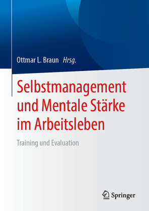 Selbstmanagement und Mentale Stärke im Arbeitsleben von Braun,  Ottmar L.